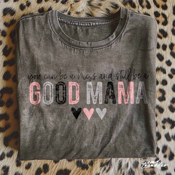 You Can Be A Mess And Still Be A Good Mama DTF TRANSFER 1007