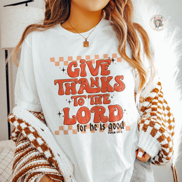 Give Thanks To The Lord For He Is Good DTF TRANSFER 2387