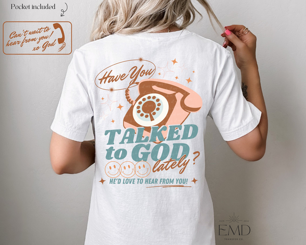 Have You Talked To God Lately He'd Love To Hear From You! DTF TRANSFER 2840