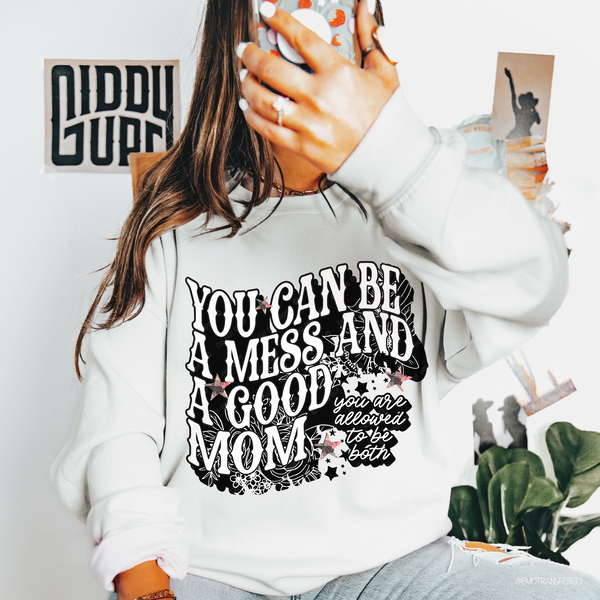 You Can Be A Mess And Still A Good Mom DTF TRANSFER 7436