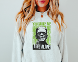 You Make Me Feel Alive DTF TRANSFER 5594