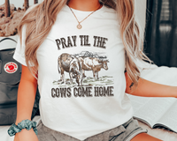 Pray Til The Cows Come Home DTF TRANSFER 5627