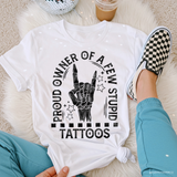 Proud Owner Of A Few Stupid Tattoos DTF TRANSFER  8246
