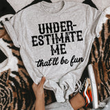 Underestimate Me That'll Be Fun DTF TRANSFER 8467 (Black)