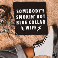 Somebody's Smokin' Hot Blue Collar Wife DTF TRANSFER 8692 (White)