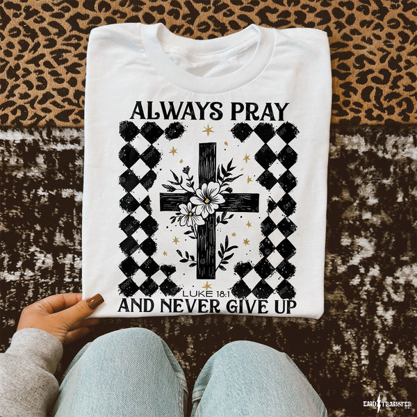 Always Pray and Never Give Up DTF TRANSFER 9101